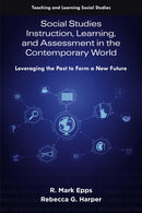 Social Studies Instruction, Learning, and Assessment in the Contemporary World : Leveraging the Past to Form a New Future-9781805925842