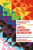LGBTQ+ Leadership in Education : Visibility, Vision, and Voice-9781805926160