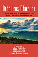 Rebellious Education : Joyful Teaching as Resistance in the American South and Appalachia-9781805927105