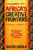 Africa's Creative Frontiers : The Business of Fashion, Music and Film Production-9781805927822