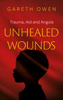 Unhealed Wounds : Trauma, Aid and Angola-9781806340545
