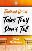Teaching Uncut: Tales They Don't Tell-9781806340576