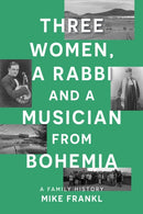 Three Women, a Rabbi and a Musician from Bohemia : A Family History-9781806341313