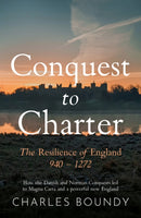 CONQUEST TO CHARTER The Resilience of England 940 – 1272