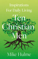 Ten Christian Men: Inspirations For Daily Living
