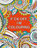 F*ck Off, I'm Colouring : A Sweary Colouring Book for Adults-9781806590261