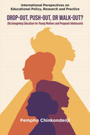 Drop-out, Push-out, or Walk-out? : (Re)imagining Education for Young Mothers and Pregnant Adolescents-9781806860548