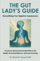 The Gut Lady?s Guide: Demystifying Your Digestive Superpowers