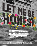 Let Me Be Honest : 28 Young Artists on Surviving an Uncertain World-9781834020426