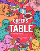 Queers at the Table : An Illustrated Guide to Queer Food (with Recipes)-9781834050027