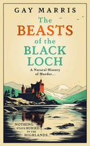 The Beasts of the Black Loch : Nothing stays buried in the Highlands... the first in a series of atmospheric Seventies-set murder mysteries-9781835010129