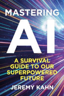 Mastering AI : A Survival Guide to our Superpowered Future-9781835010426