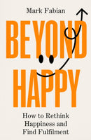 Beyond Happy : How to Rethink Happiness and Find Fulfilment-9781835010495