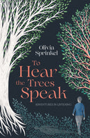 To Hear The Trees Speak : A memoir of Nature, Resilience, and Deep Listening-9781835011539