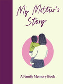 My Mother's Story : A Keepsake Memory Journal for Your Mother With Quotes, Illustrations, and 60 Life Story Prompts-9781835015377