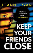 Keep Your Friends Close : A totally gripping, addictive psychological thriller from Joanne Ryan-9781835336977
