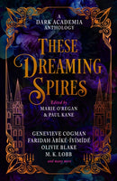 These Dreaming Spires: A Dark Academia Anthology