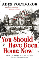 You Should Have Been Home Now
