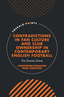Contradictions in Fan Culture and Club Ownership in Contemporary English Football : The Game's Gone-9781835490242