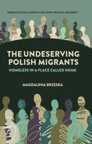 The Undeserving Polish Migrants : Homeless in a Place Called Home-9781835491379