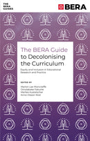 The BERA Guide to Decolonising the Curriculum : Equity and Inclusion in Educational Research and Practice-9781835491478
