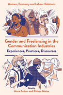 Gender and Freelancing in the Communication Industries : Experiences, Practices, Discourses-9781835491539