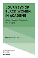 Journeys of Black Women in Academe : Shared Lessons, Experiences, and Insights-9781835492697