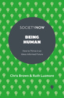 Being Human : How to Thrive in an Ideas-Informed Future-9781835493854