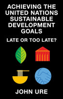 Achieving the United Nations Sustainable Development Goals : Late or Too Late?-9781835494073
