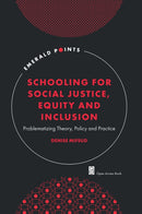 Schooling for Social Justice, Equity and Inclusion : Problematizing Theory, Policy and Practice-9781835497616