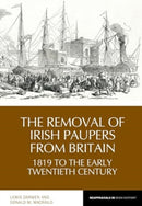 The Removal of Irish Paupers from Britain : 1819 to the Early Twentieth Century-9781835537992
