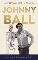 Johnny Ball - My Previous Life in Comedy-9781835741665