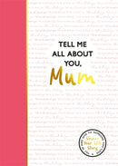 Tell Me All About You, Mum : A guided journal for mothers to share their memories and record their life stories-9781835874059