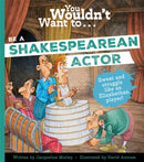 You Wouldn''t Want to Be a Shakespearean Actor