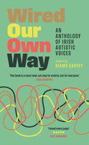 Wired Our Own Way : An Anthology of Irish Autistic Voices-9781835940051
