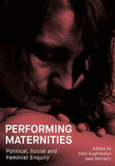 Performing Maternities : Political, Social and Feminist Enquiry-9781835950166