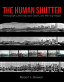 The Human Shutter : Photographs, Stereoscopic Depth, and Moving Images-9781835950395