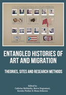 Entangled Histories of Art and Migration : Theories, Sites and Research Methods-9781835950470