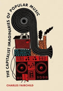 The Capitalist Imaginaries of Popular Music-9781835950494