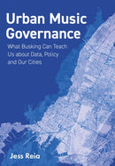 Urban Music Governance : What Busking Can Teach Us about Data, Policy and Our Cities-9781835950890