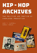 Hip-Hop Archives : The Politics and Poetics of Knowledge Production-9781835951064