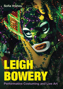 Leigh Bowery : Performative Costuming and Live Art-9781835951231