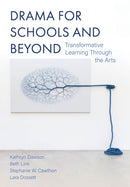 Drama for Schools and Beyond : Transformative Learning Through the Arts-9781835951880