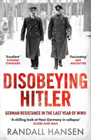 Disobeying Hitler : German Resistance in the Last Year of WWII-9781835980569