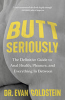 Butt Seriously : The Definitive Guide to Anal Health, Pleasure and Everything In-Between-9781835980842