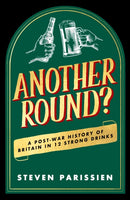 Another Round? : A Post-War History of Britain in Twelve Drinks-9781835981566
