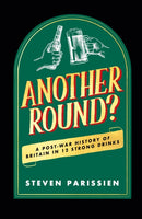 Another Round? : A Post-War History of Britain in Twelve Drinks-9781835981634
