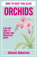 Orchids: How to Keep This Alive : A no-fuss guide to keeping your orchids alive, one pot at a time-9781835982532