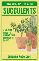 Succulents: How to Keep This Alive : A no-fuss guide to keeping your succulent alive, one pot at a time-9781835982594