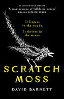 Scratch Moss : The most original folk horror novel of the year from the author of Withered Hill-9781835983195